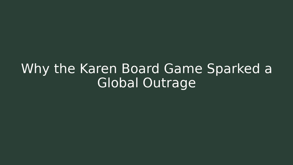 Why the Karen Board Game Sparked a Global Outrage