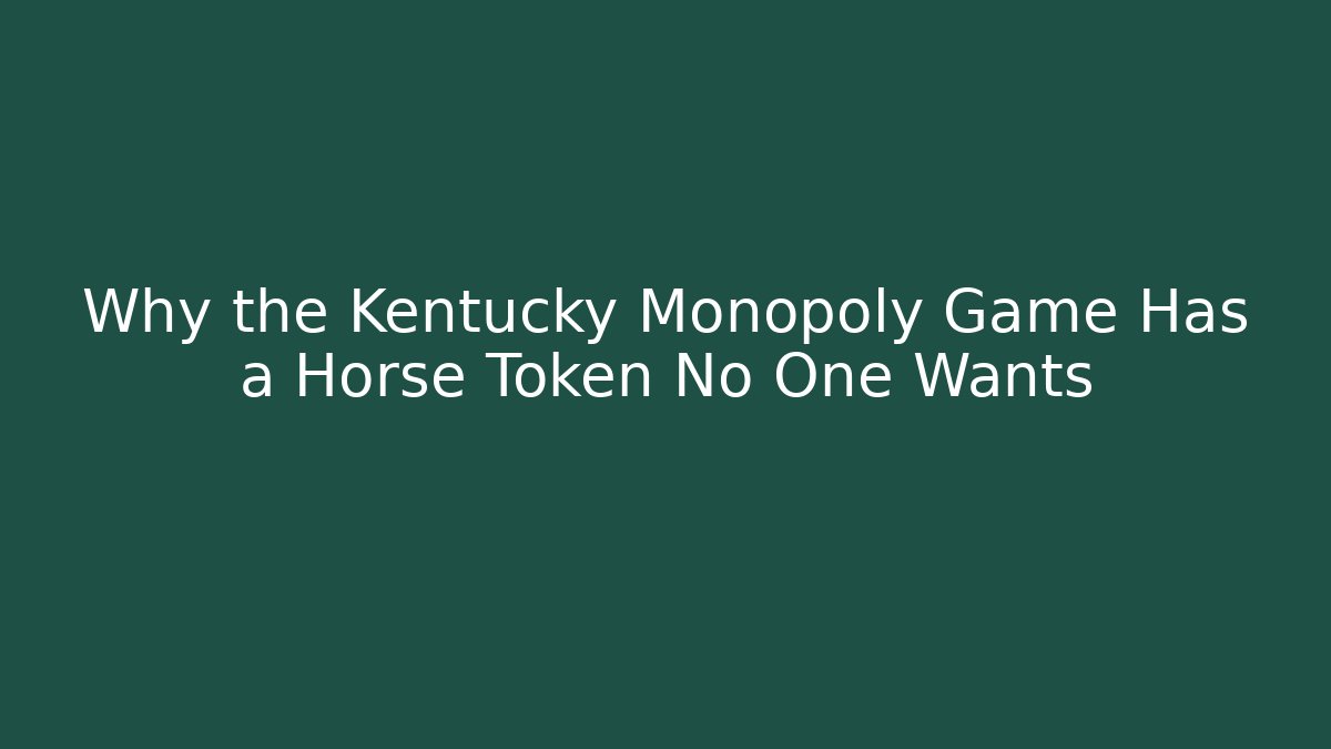 Why the Kentucky Monopoly Game Has a Horse Token No One Wants - Critter Realm