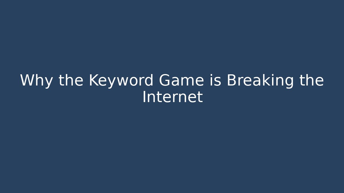 Why the Keyword Game is Breaking the Internet