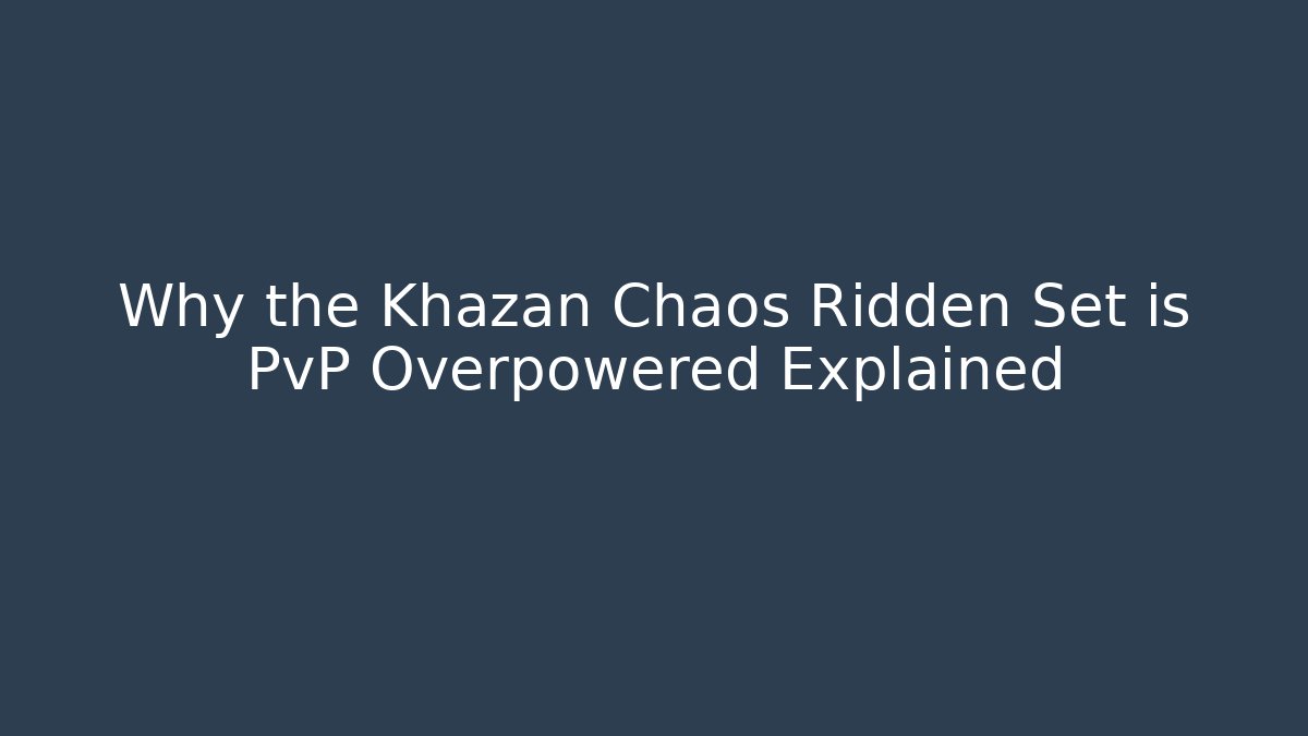 Why the Khazan Chaos Ridden Set is PvP Overpowered Explained
