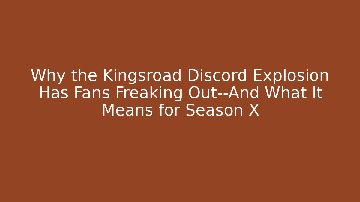 Why the Kingsroad Discord Explosion Has Fans Freaking Out—And What It Means for Season X