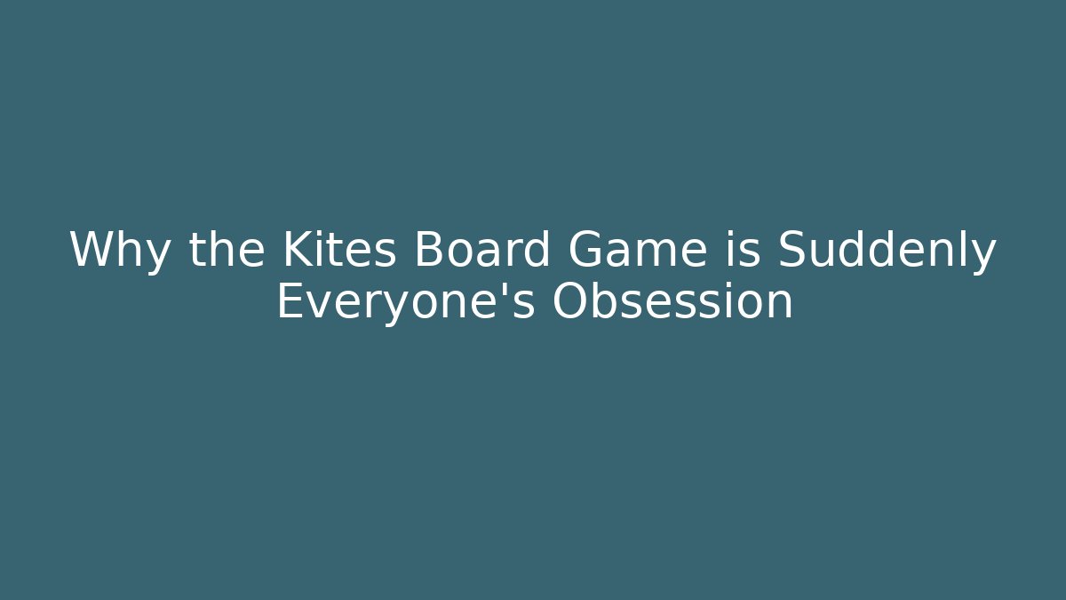 Why the Kites Board Game is Suddenly Everyone's Obsession - Critter Realm