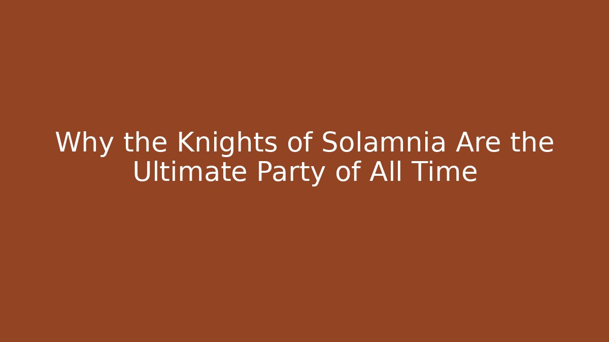 Why the Knights of Solamnia Are the Ultimate Party of All Time
