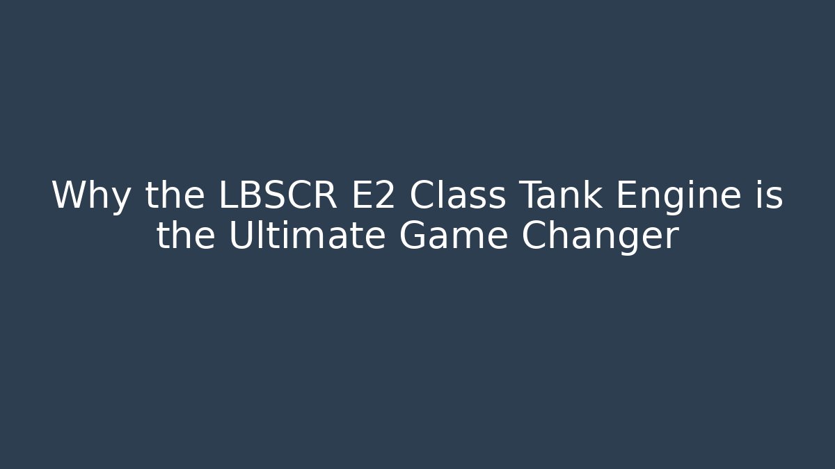Why the LBSCR E2 Class Tank Engine is the Ultimate Game Changer