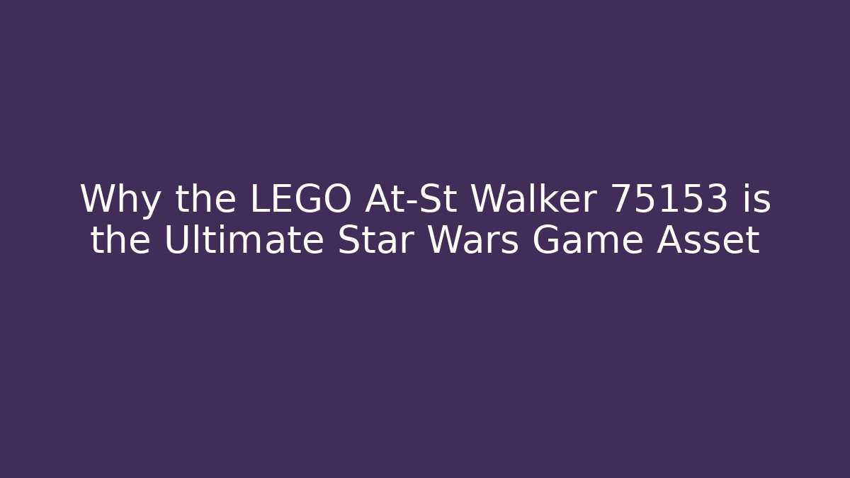 Why the LEGO At-St Walker 75153 is the Ultimate Star Wars Game Asset