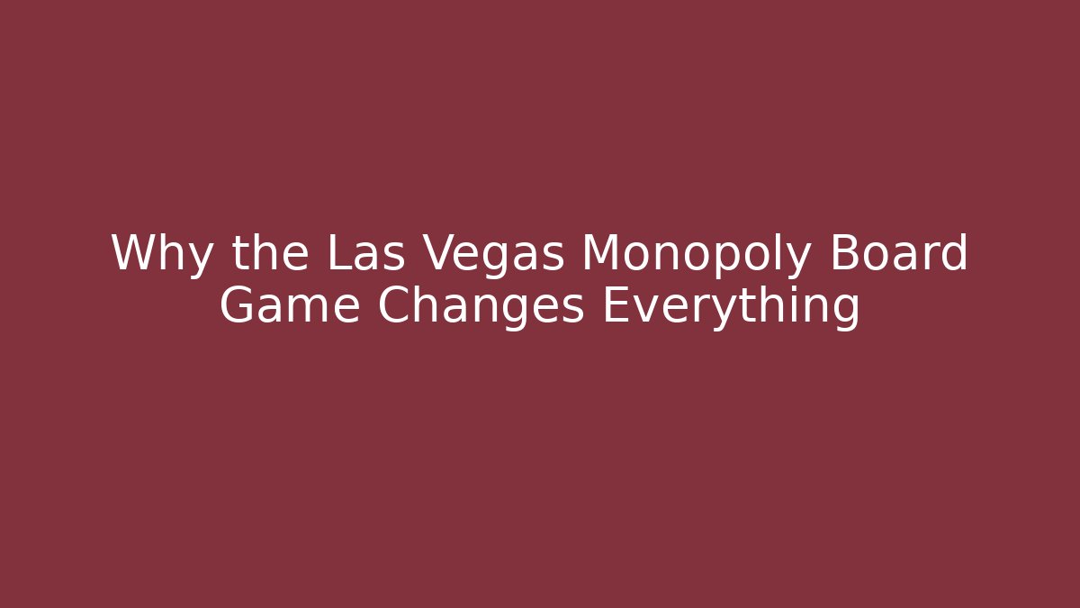 Why the Las Vegas Monopoly Board Game Changes Everything