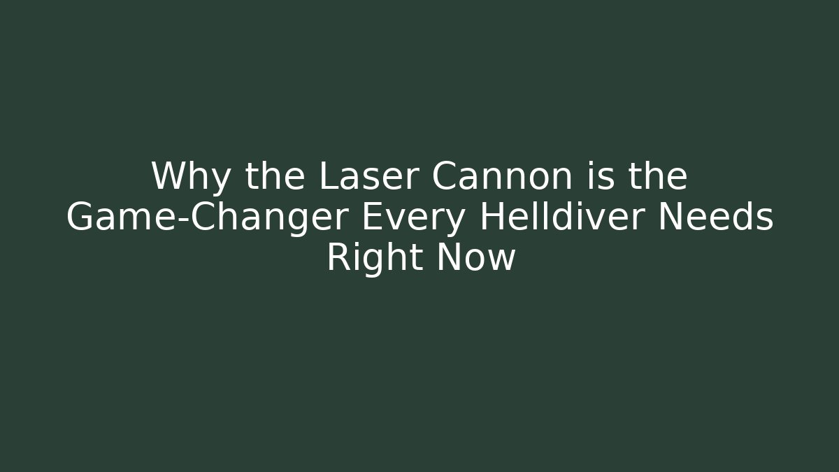 Why the Laser Cannon is the Game-Changer Every Helldiver Needs Right Now - Critter Realm