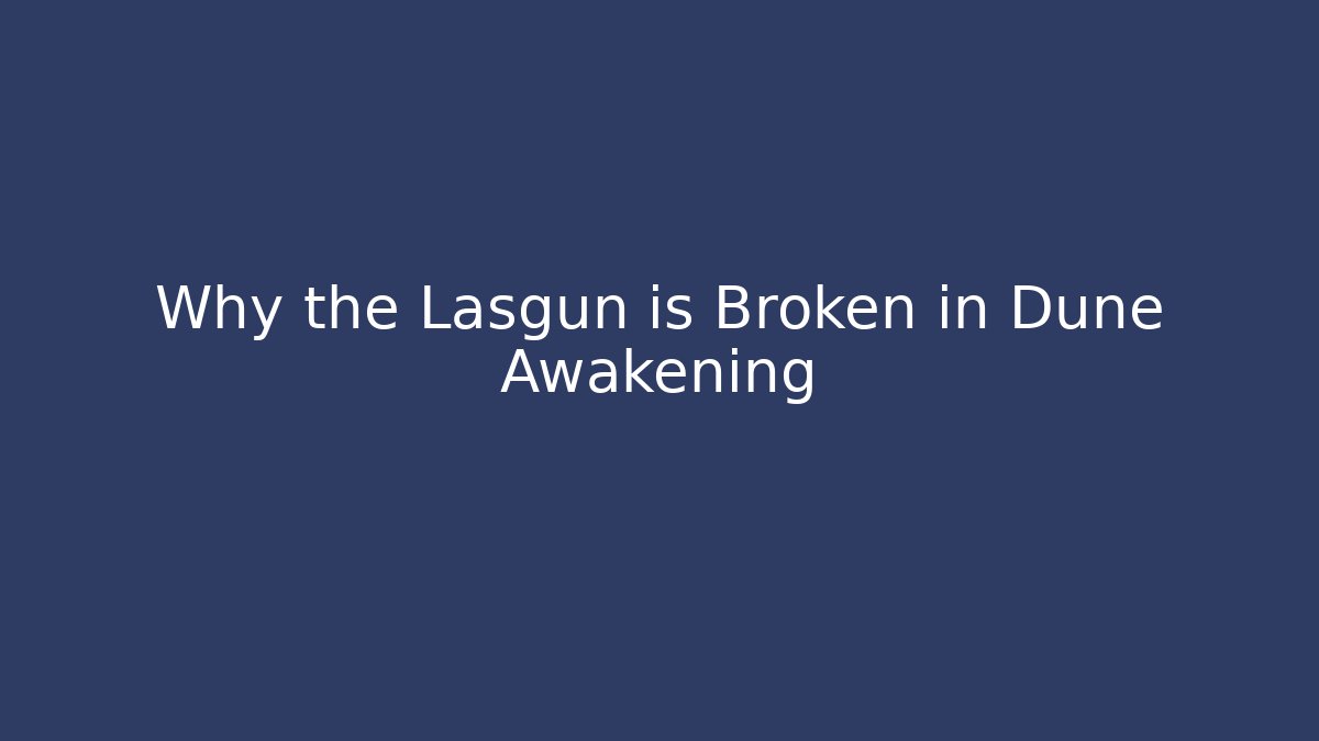 Why the Lasgun is Broken in Dune Awakening