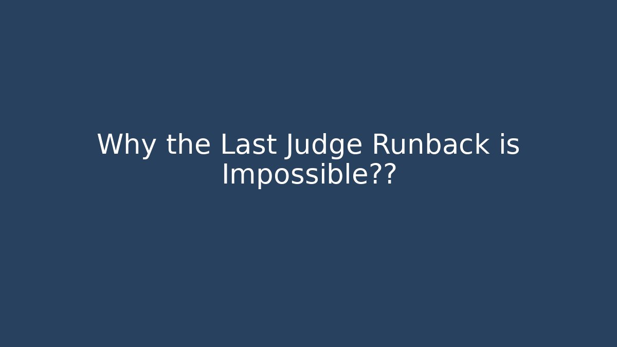 Why the Last Judge Runback is Impossible真相