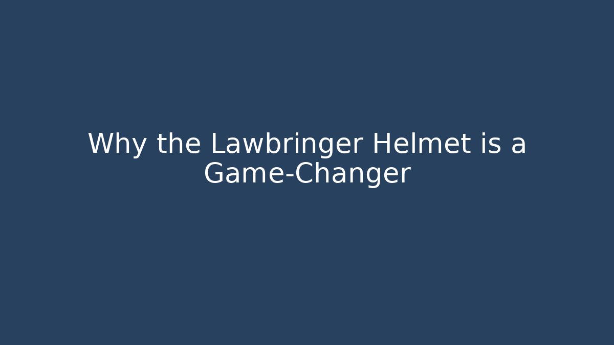 Why the Lawbringer Helmet is a Game-Changer