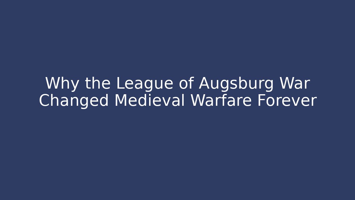 Why the League of Augsburg War Changed Medieval Warfare Forever
