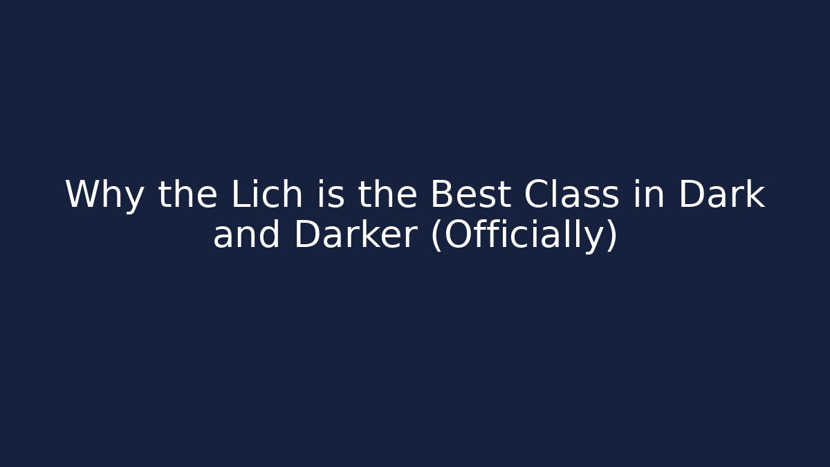 Why the Lich is the Best Class in Dark and Darker (Officially)