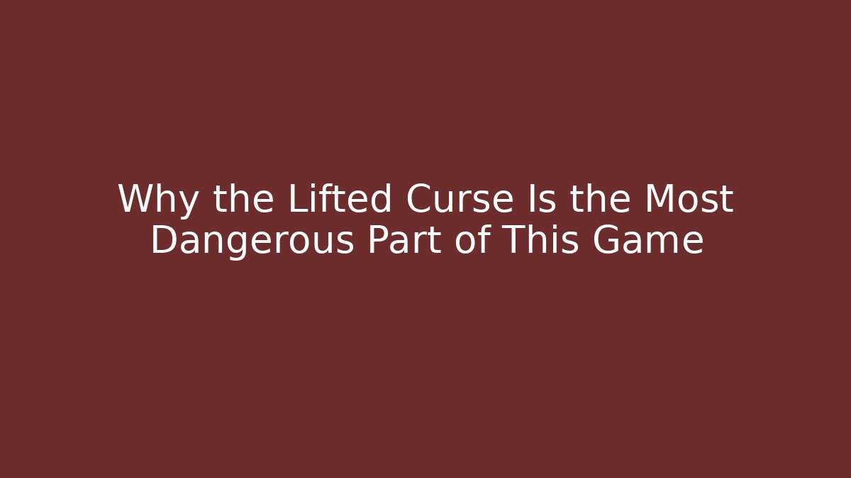 Why the Lifted Curse Is the Most Dangerous Part of This Game - Critter Realm