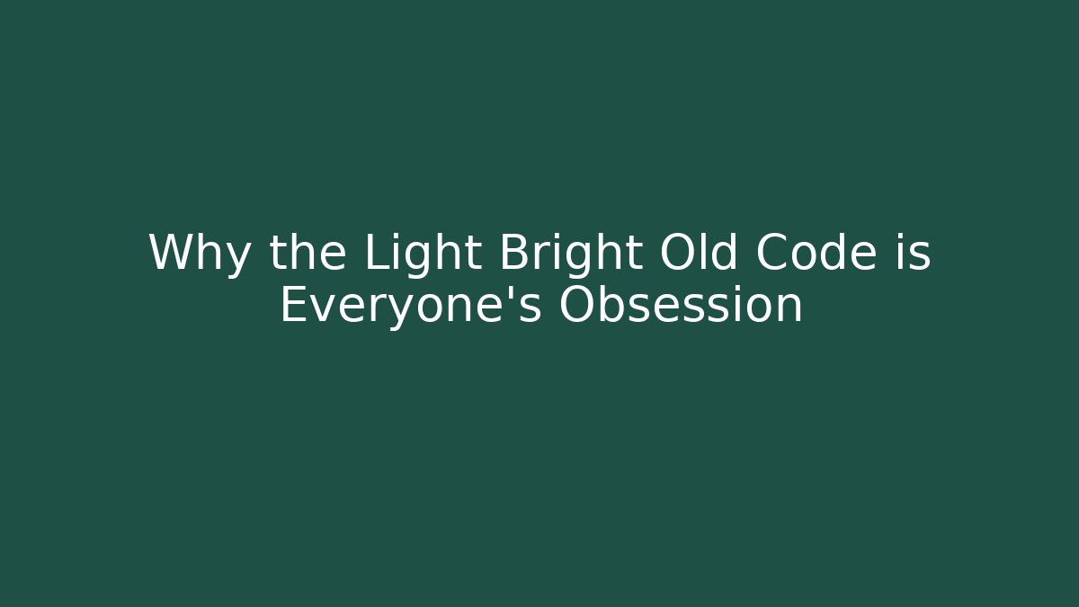 Why the Light Bright Old Code is Everyone's Obsession