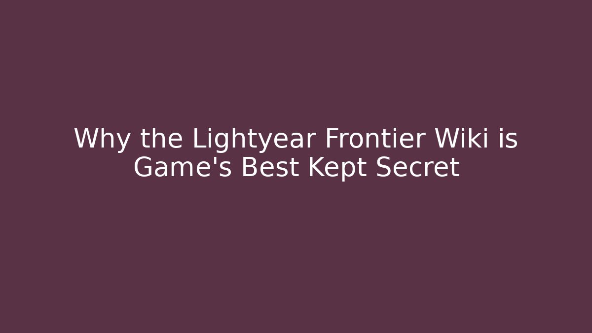 Why the Lightyear Frontier Wiki is Game's Best Kept Secret