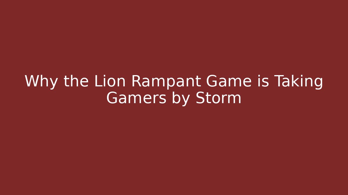 Why the Lion Rampant Game is Taking Gamers by Storm - Critter Realm
