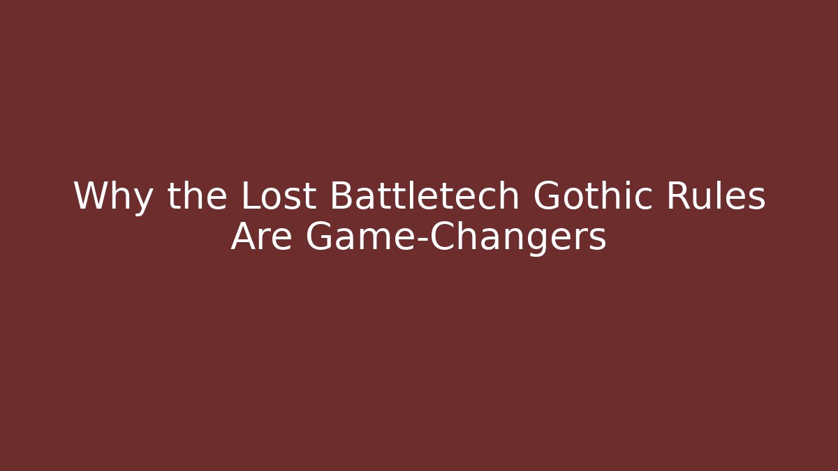 Why the Lost Battletech Gothic Rules Are Game-Changers