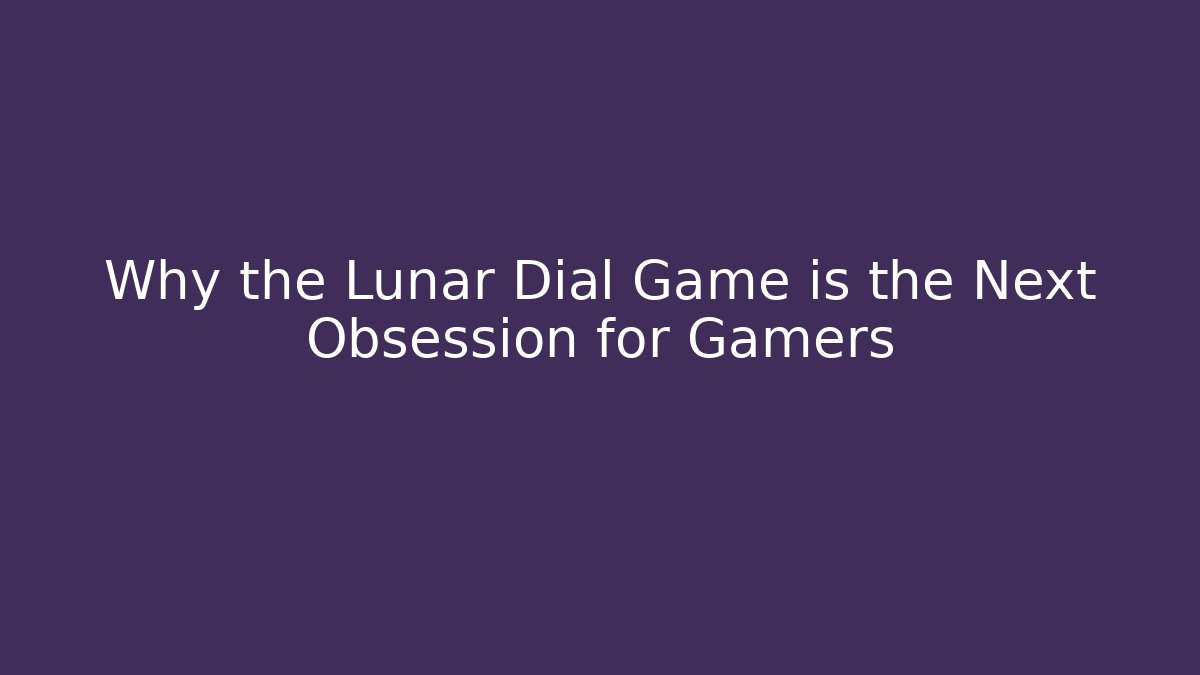Why the Lunar Dial Game is the Next Obsession for Gamers