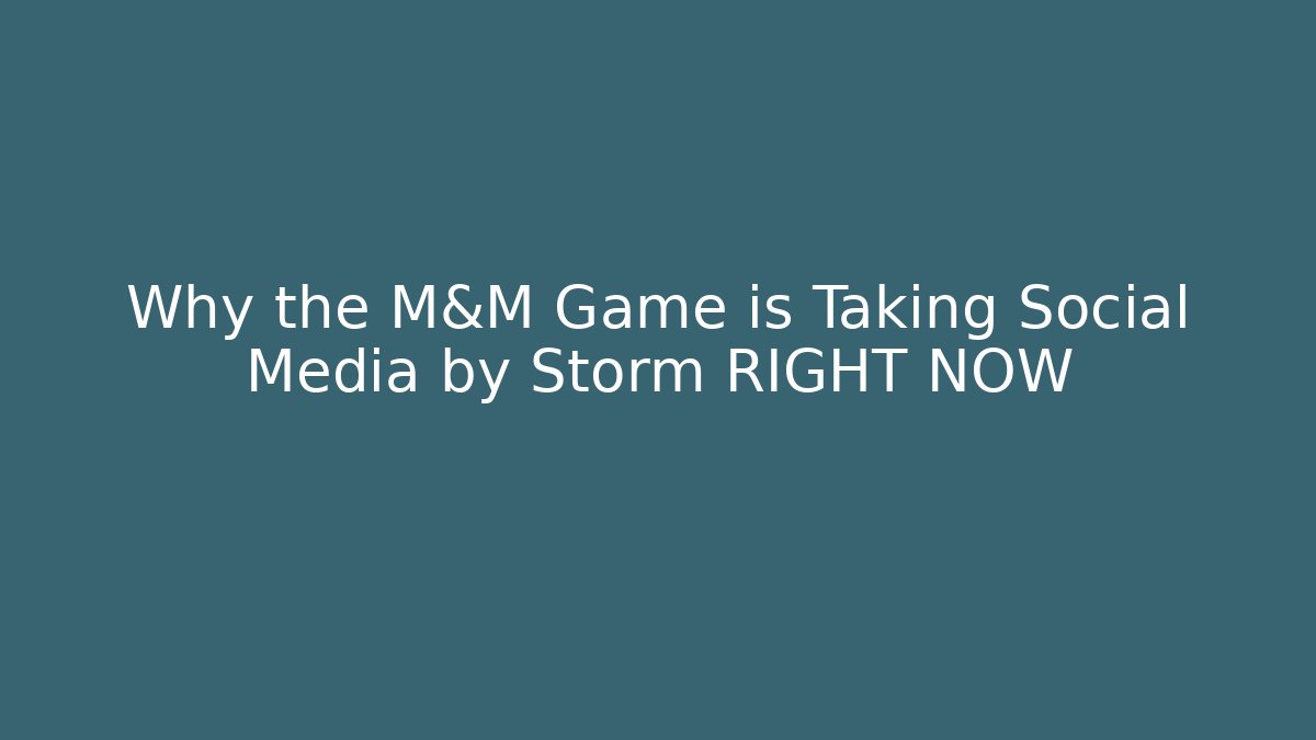 Why the M&M Game is Taking Social Media by Storm RIGHT NOW