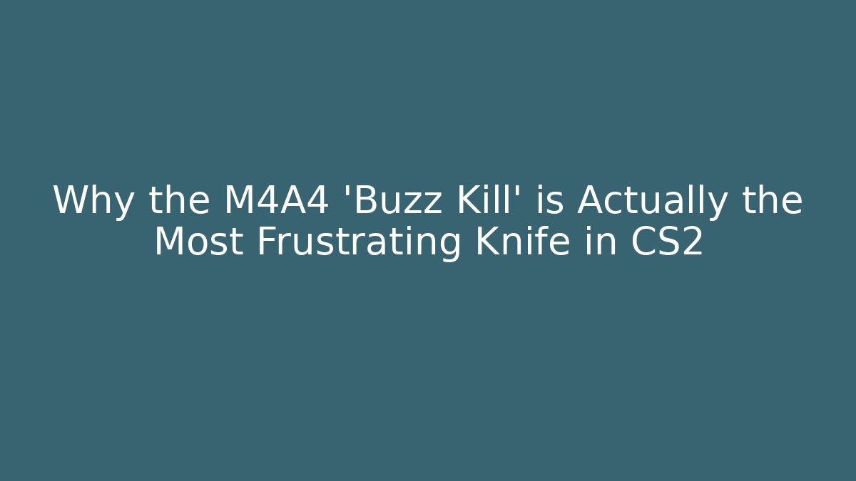 Why the M4A4 'Buzz Kill' is Actually the Most Frustrating Knife in CS2