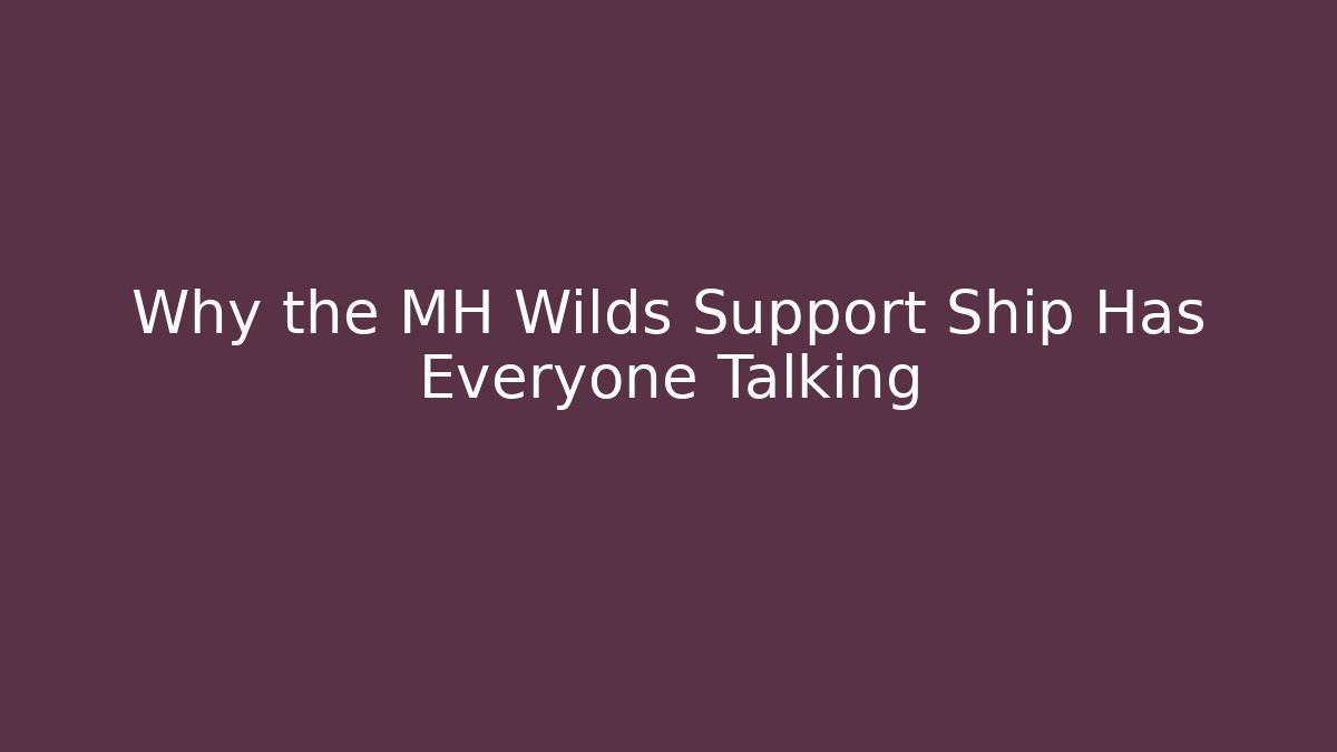 Why the MH Wilds Support Ship Has Everyone Talking - Critter Realm