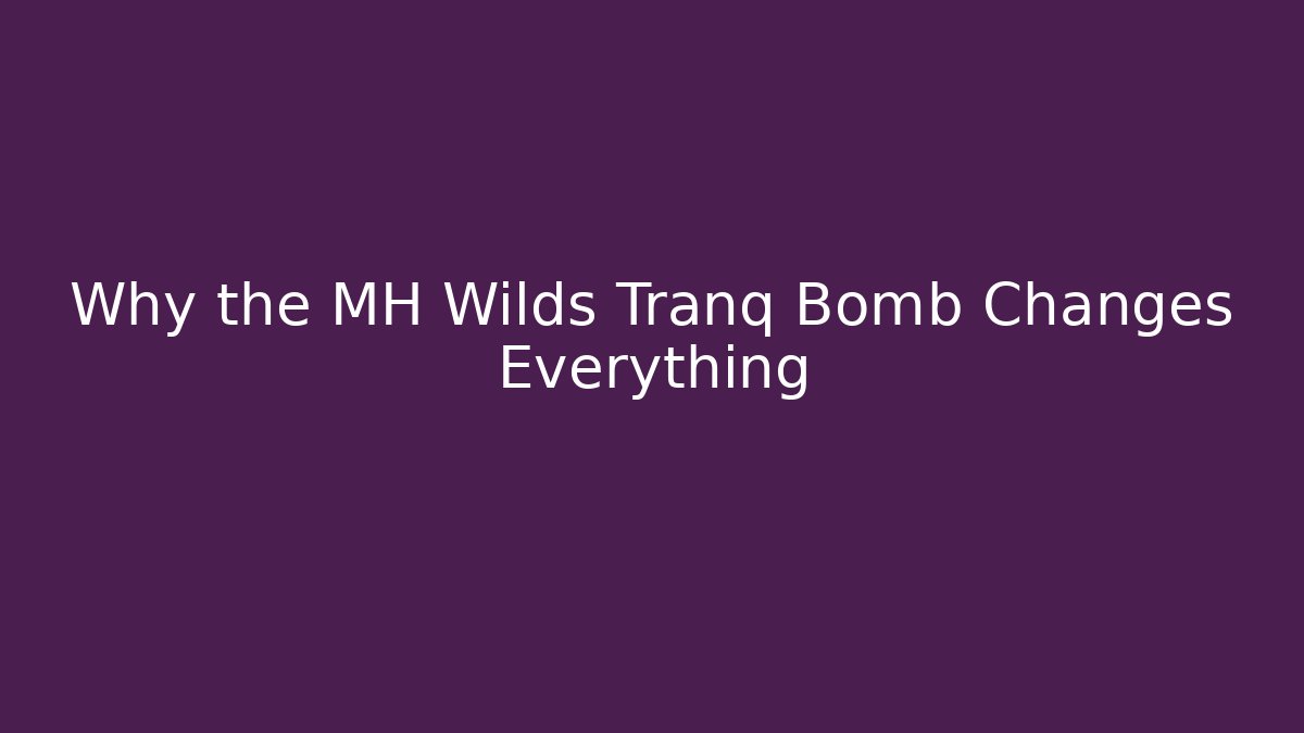 Why the MH Wilds Tranq Bomb Changes Everything - Critter Realm