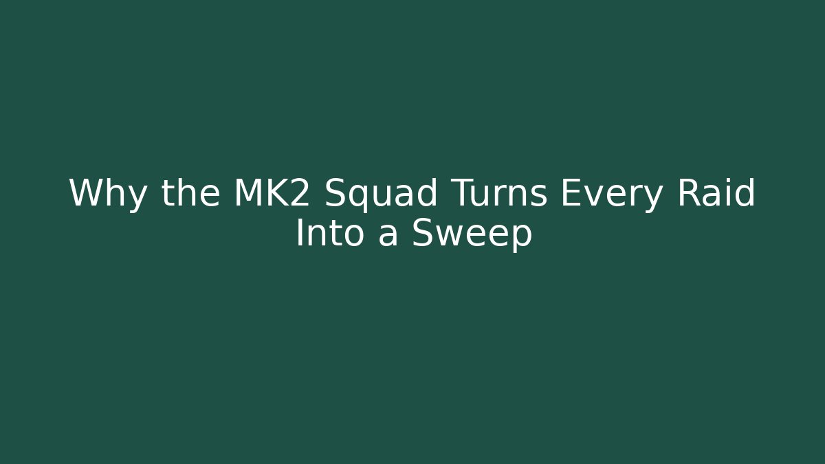 Why the MK2 Squad Turns Every Raid Into a Sweep