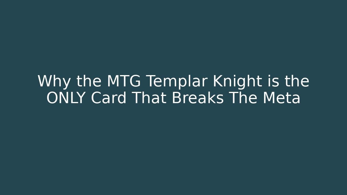 Why the MTG Templar Knight is the ONLY Card That Breaks The Meta