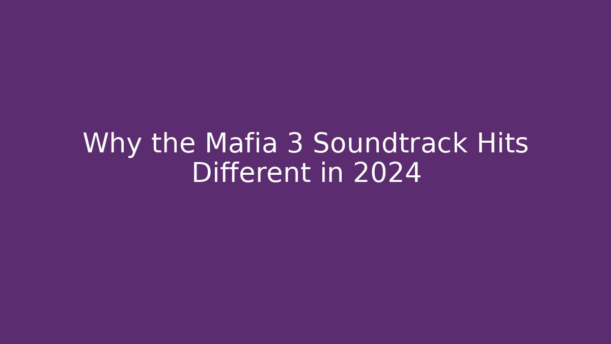 Why the Mafia 3 Soundtrack Hits Different in 2024