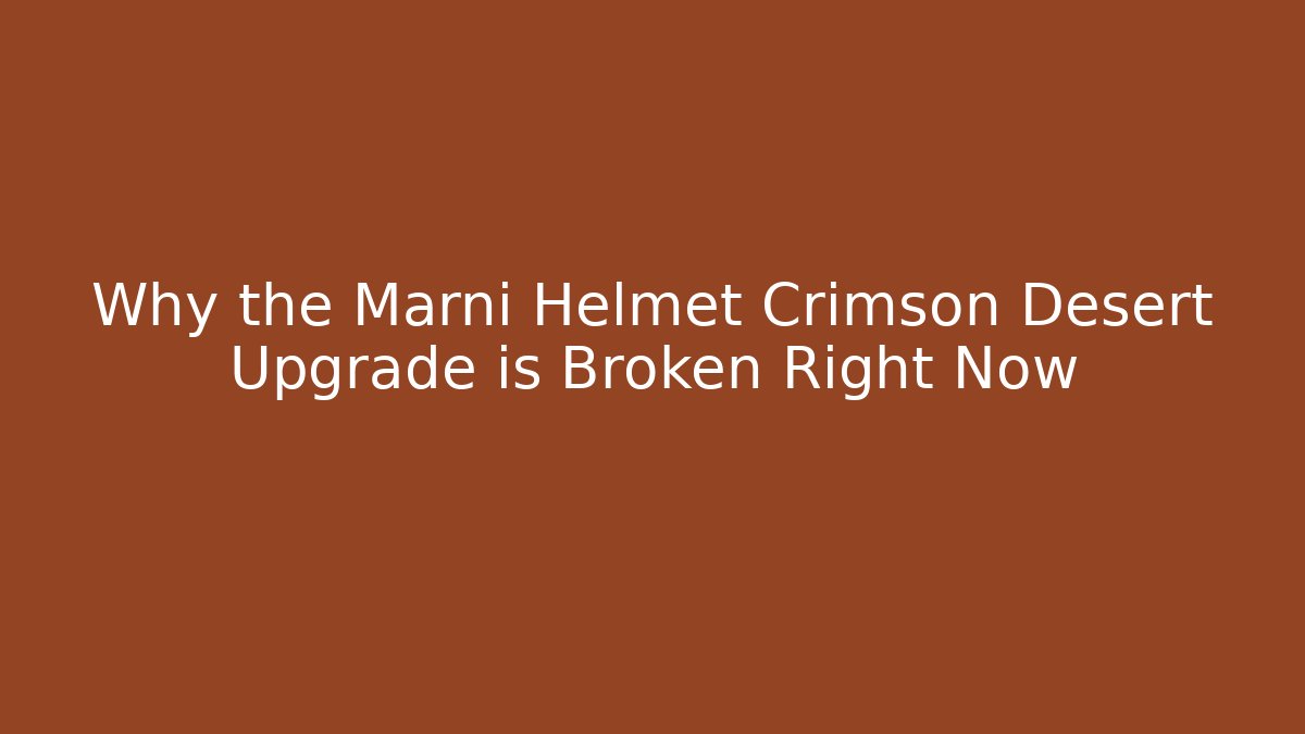 Why the Marni Helmet Crimson Desert Upgrade is Broken Right Now