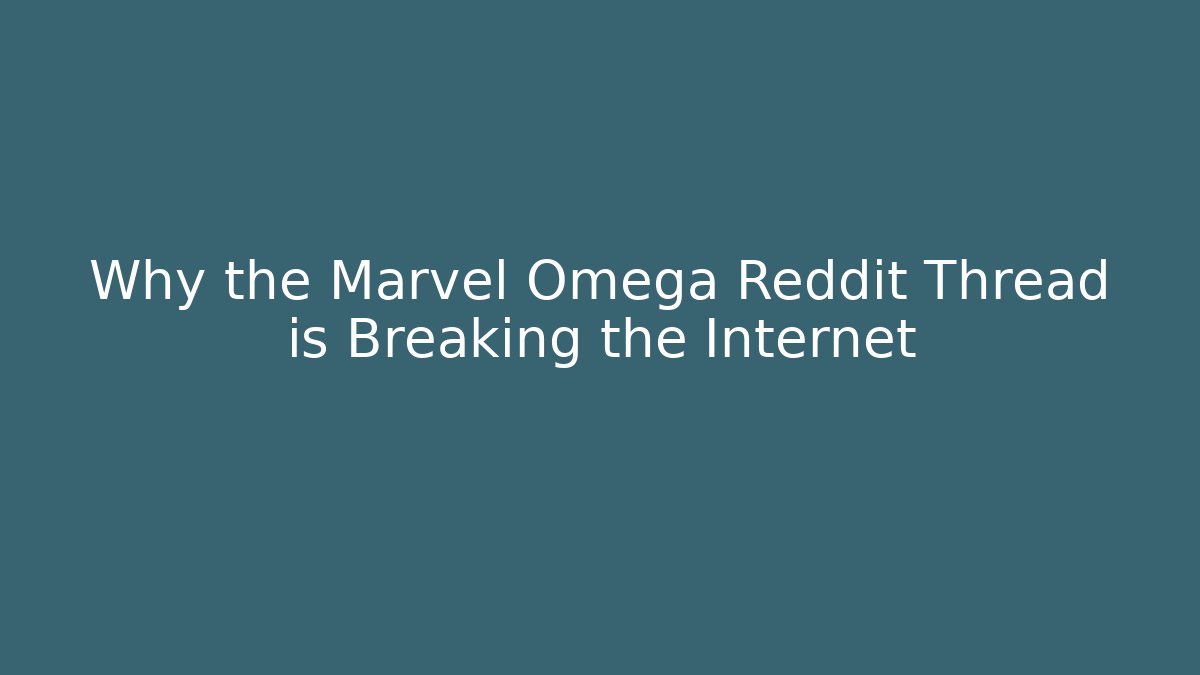Why the Marvel Omega Reddit Thread is Breaking the Internet