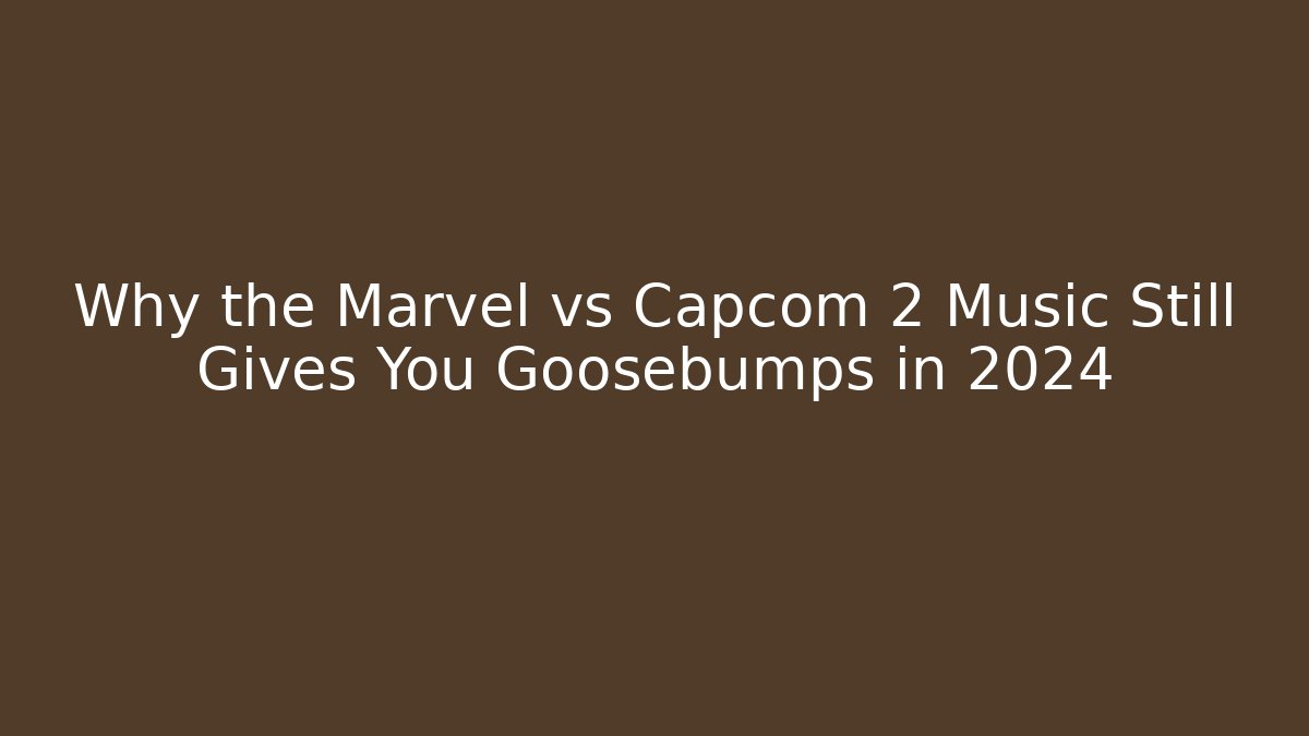 Why the Marvel vs Capcom 2 Music Still Gives You Goosebumps in 2024