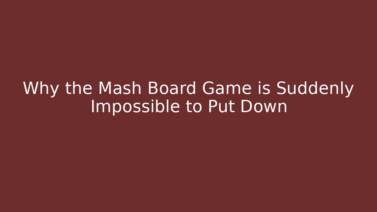 Why the Mash Board Game is Suddenly Impossible to Put Down