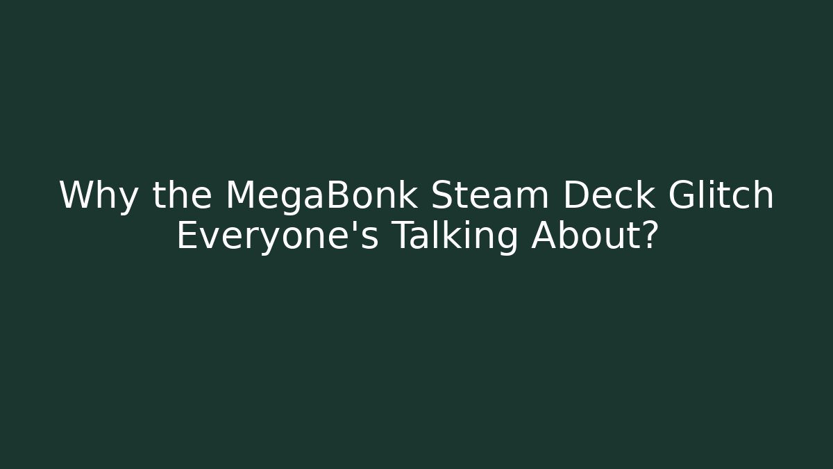 Why the MegaBonk Steam Deck Glitch Everyone's Talking About?