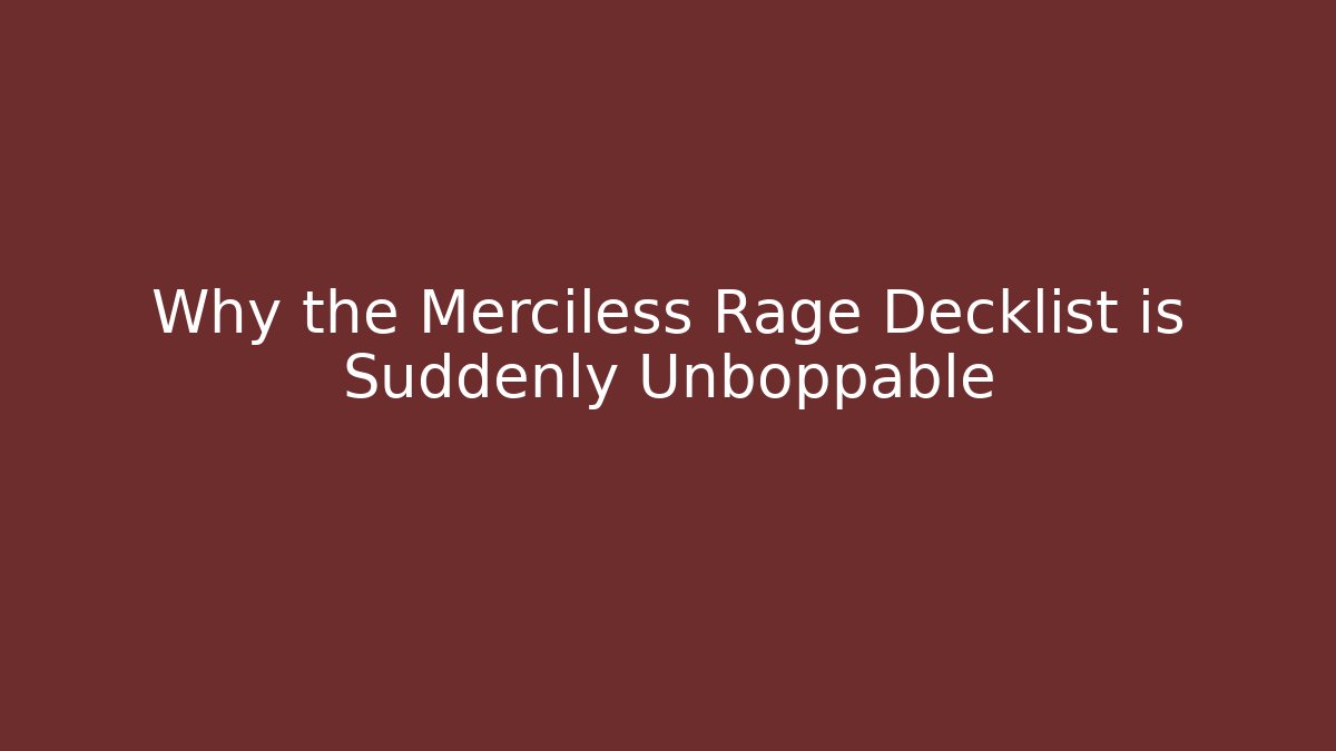 Why the Merciless Rage Decklist is Suddenly Unboppable - Critter Realm