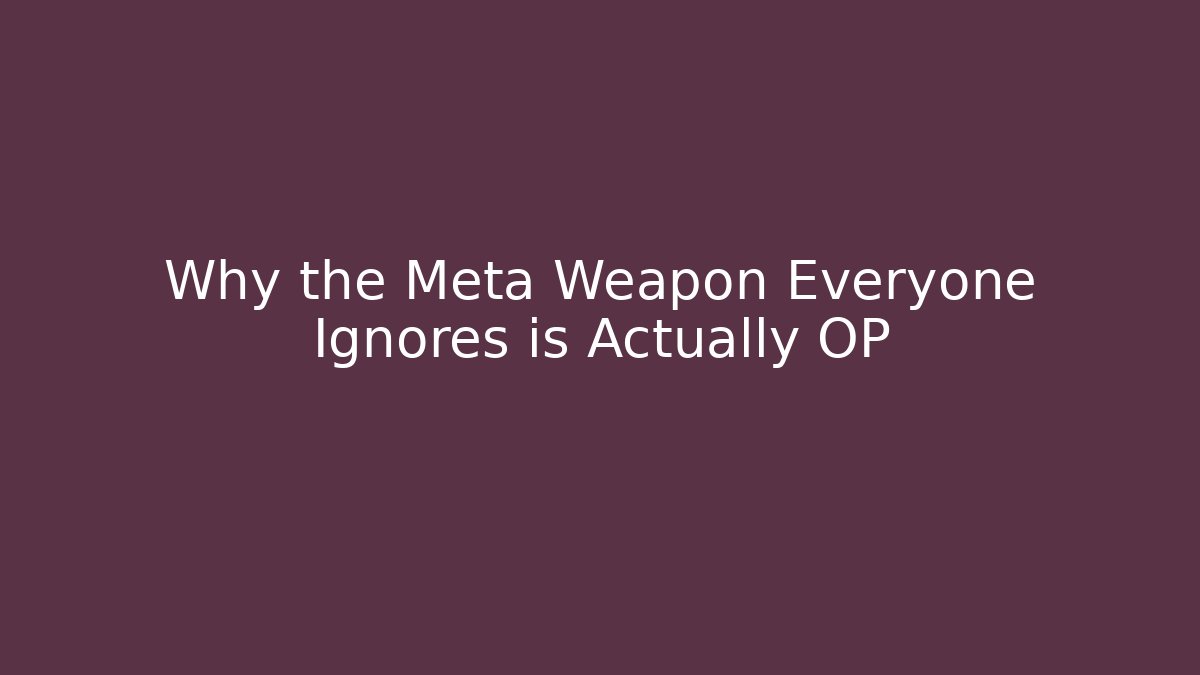 Why the Meta Weapon Everyone Ignores is Actually OP