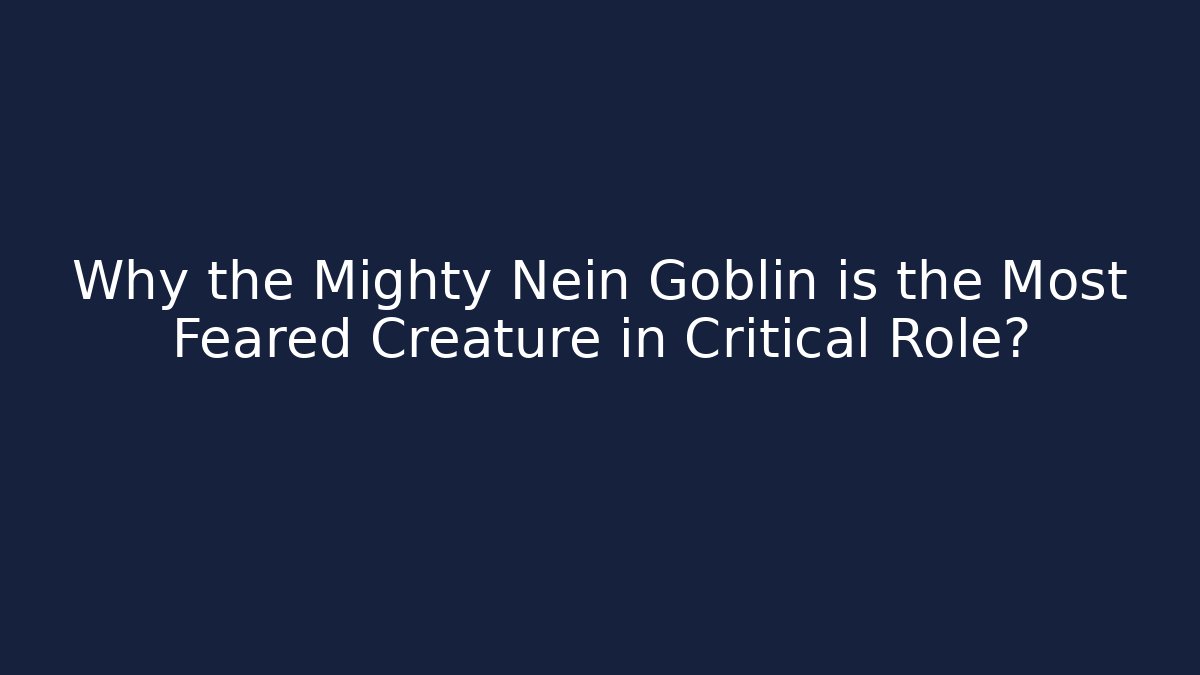 Why the Mighty Nein Goblin is the Most Feared Creature in Critical Role?