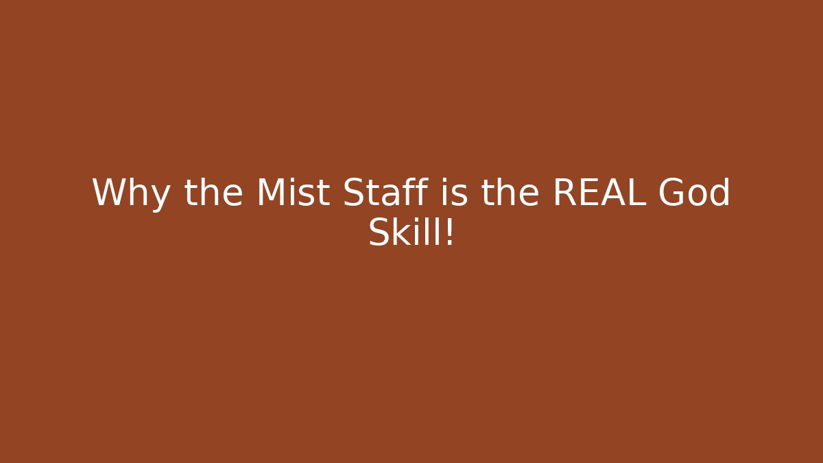 Why the Mist Staff is the REAL God Skill!