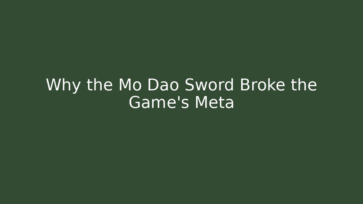 Why the Mo Dao Sword Broke the Game's Meta