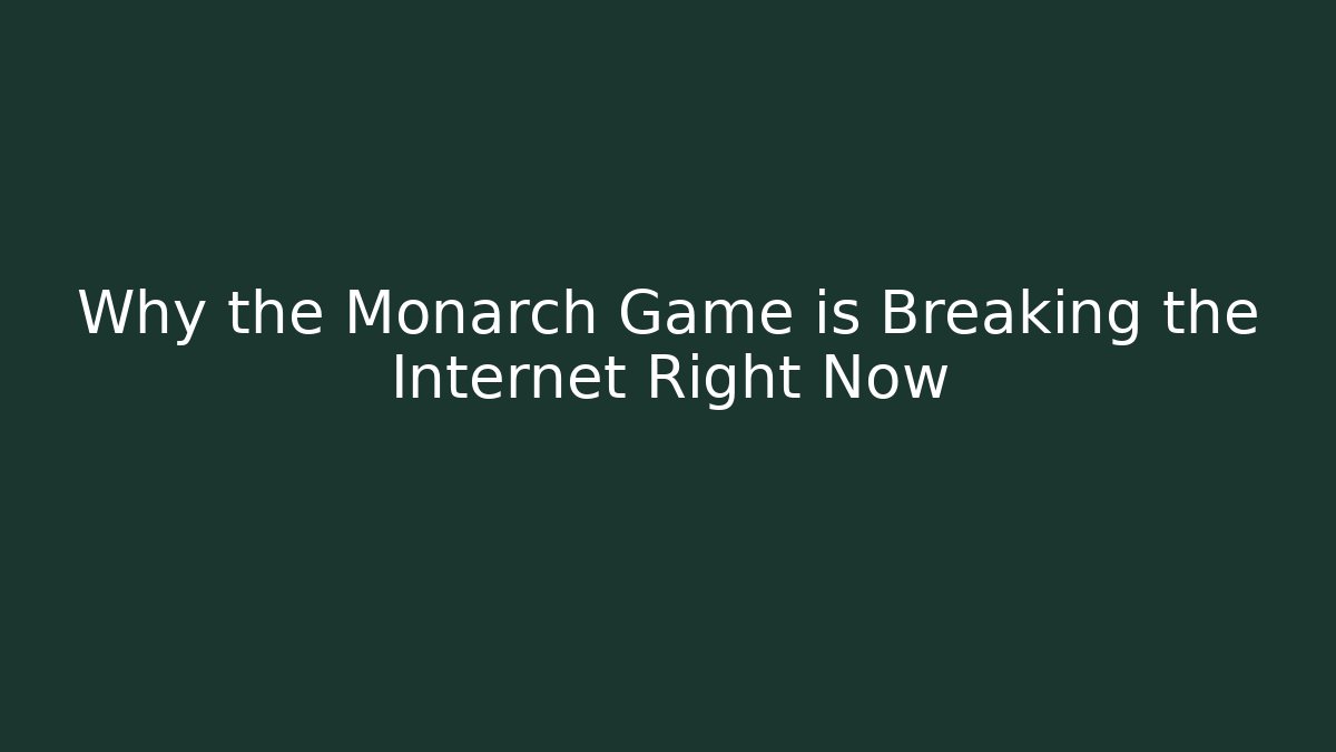 Why the Monarch Game is Breaking the Internet Right Now