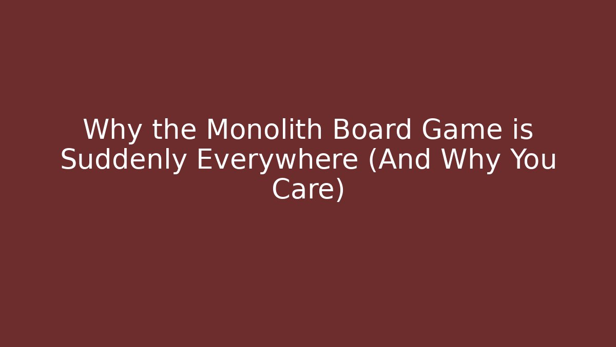 Why the Monolith Board Game is Suddenly Everywhere (And Why You Care)