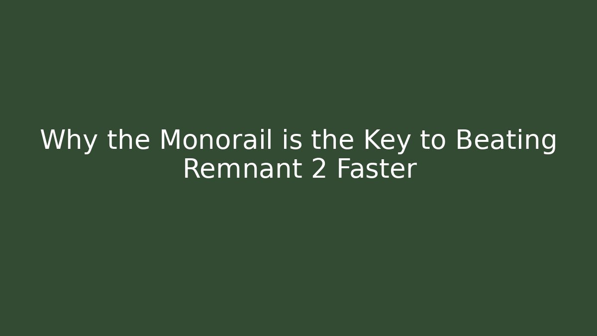 Why the Monorail is the Key to Beating Remnant 2 Faster