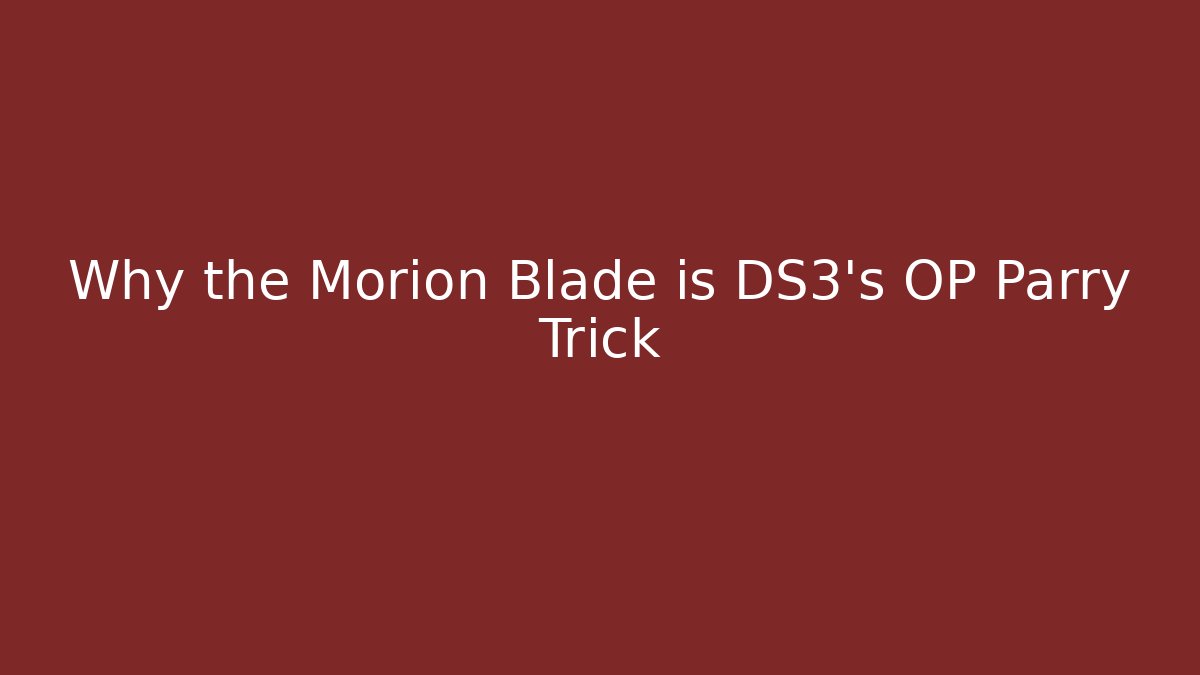 Why the Morion Blade is DS3's OP Parry Trick