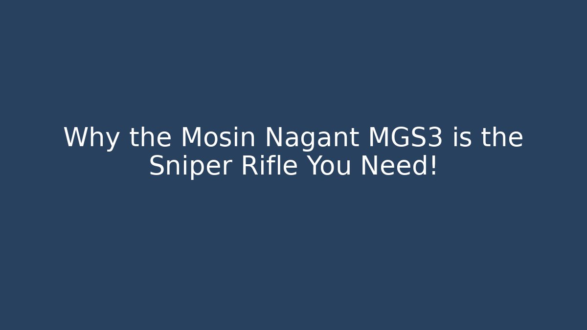 Why the Mosin Nagant MGS3 is the Sniper Rifle You Need!