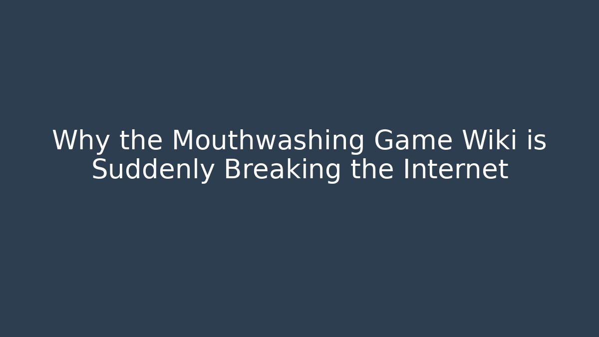 Why the Mouthwashing Game Wiki is Suddenly Breaking the Internet