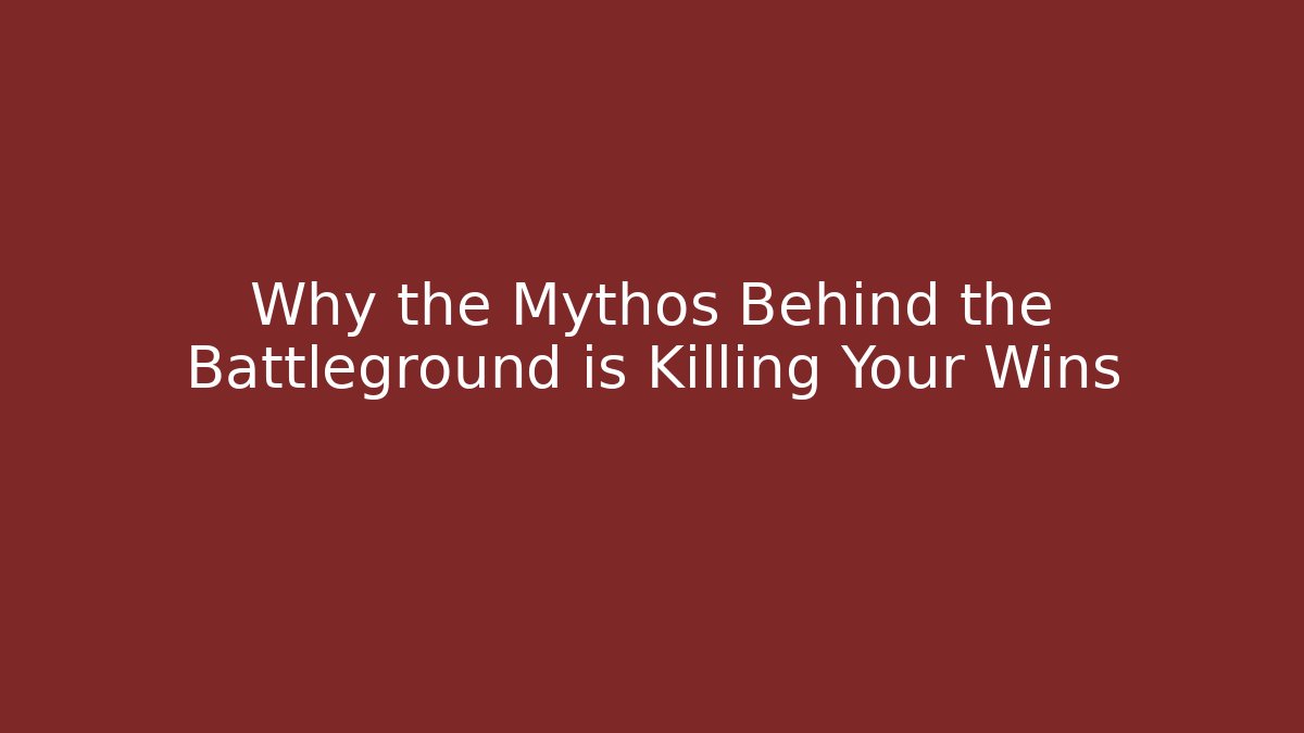 Why the Mythos Behind the Battleground is Killing Your Wins