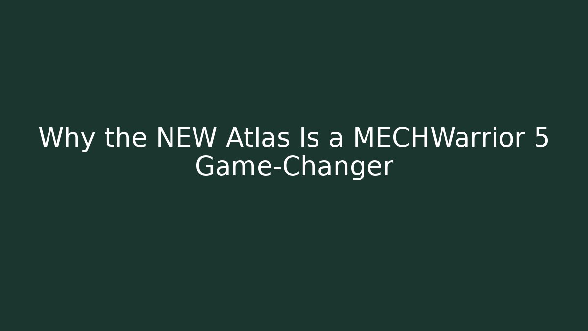 Why the NEW Atlas Is a MECHWarrior 5 Game-Changer
