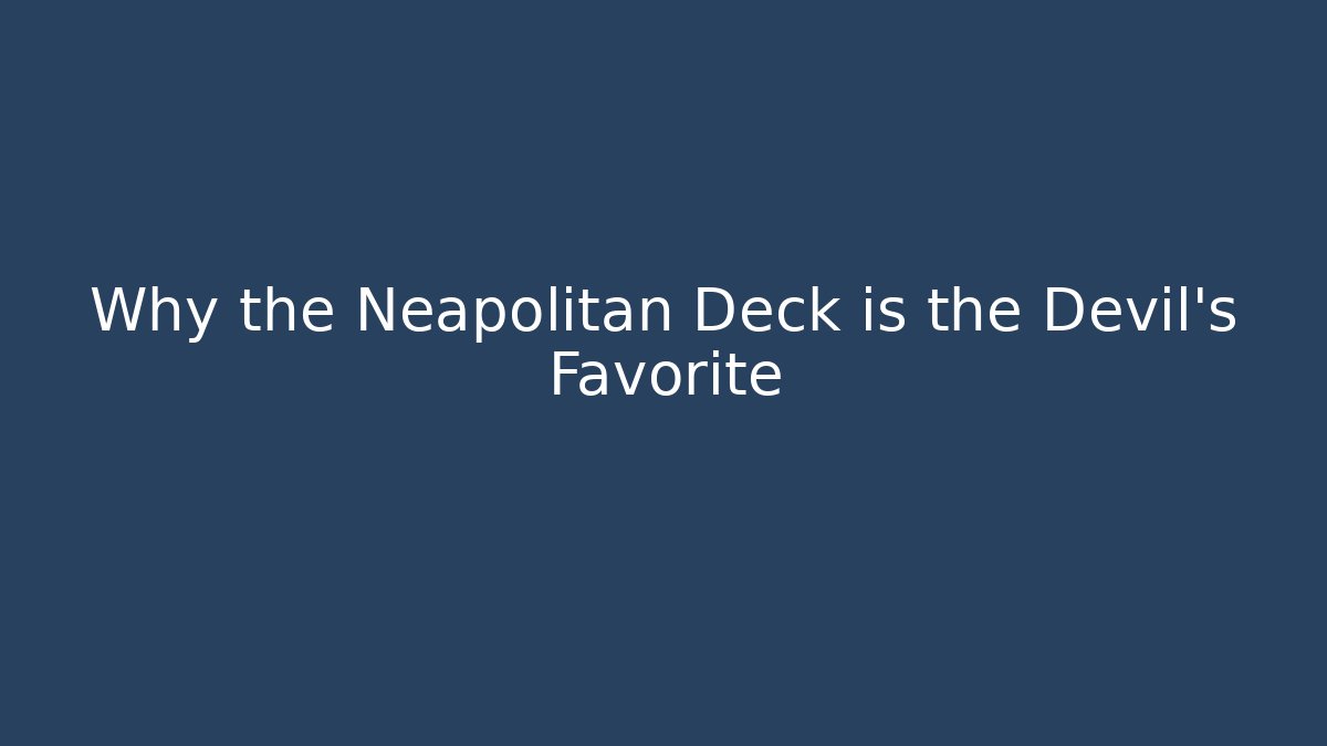 Why the Neapolitan Deck is the Devil's Favorite