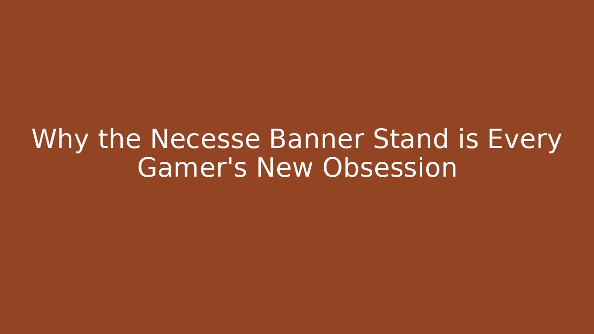 Why the Necesse Banner Stand is Every Gamer’s New Obsession