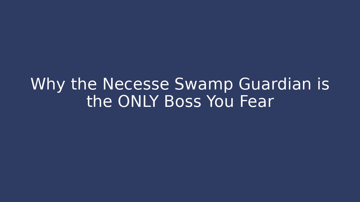 Why the Necesse Swamp Guardian is the ONLY Boss You Fear